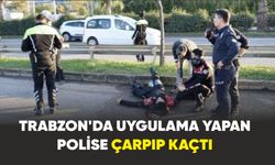 Trabzon'da uygulama yapan polise çarpıp kaçtı