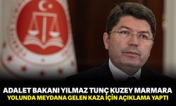 Adalet Bakanı Yılmaz Tunç Kuzey Marmara yolunda meydana gelen kaza için açıklama yaptı