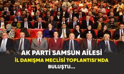 Ak Parti Samsun Ailesi İl Danışma Meclisi Toplantısı'nda Buluştu...