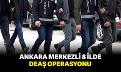 Ankara merkezli 8 ilde DEAŞ operasyonu