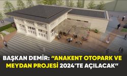 Başkan Demir: Anakent Otopark ve Meydan Projesi”nin % 40’ı tamamlandı