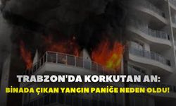 Trabzon'da Korkutan An: Binada Çıkan Yangın Paniğe Neden Oldu!