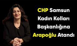 CHP Samsun Kadın Kolları Başkanlığına Arapoğlu Atandı