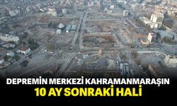Depremin merkezi Kahramanmaraş 10 ay sonraki hali