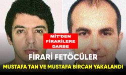 Firari Fetöcüler Mustafa Tan ve Mustafa Bircan Yakalandı