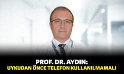 Prof. Dr. Aydın: “Uykudan önce telefon kullanılmamalı”