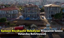 Samsun Büyükşehir Belediyesi Projesinin İsmini Vatandaş Belirleyecek