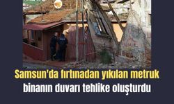Samsun’da fırtına metruk binanın duvarını yıktı