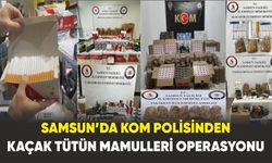 Samsun’da KOM polisinden kaçak tütün mamulleri operasyonu