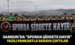 Samsun'da "Sporda şiddete hayır" yazılı pankartla sahaya çıktılar