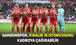 Samsunspor, kiralık 15 oyuncusunu kadroya çağırabilir