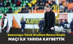 Samsunspor Teknik Direktörü Markus Gisdol; maçı ilk yarıda kaybettik