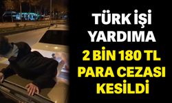 Türk işi yardıma 2 bin 180 TL para cezası kesildi