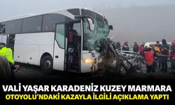 Vali Yaşar Karadeniz Kuzey Marmara Otoyolu’ndaki kazayla ilgili açıklama yaptı