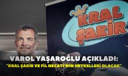 Varol Yaşaroğlu açıkladı: "Kral Şakir ve Fil Necati’nin heykelleri olacak"