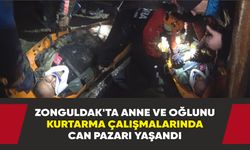 Zonguldak’ta anne ve oğlunu kurtarma çalışmalarında can pazarı yaşandı