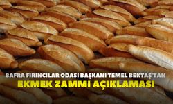 Bafra Fırıncılar Odası Başkanı Temel Bektaş'tan ekmek zammı açıklaması