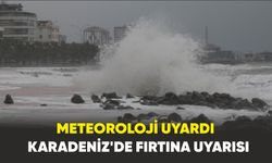 Meteoroloji uyardı:  Karadeniz'de fırtına uyarısı