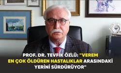 Prof. Dr. Tevfik Özlü: "Verem  en çok öldüren hastalıklar arasındaki yerini sürdürüyor"