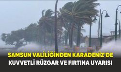 Samsun Valiliğinden Karadeniz'de Kuvvetli Rüzgar ve Fırtına uyarısı