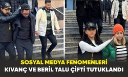 Sosyal Medya Fenomenleri Kıvanç ve Beril Talu çifti tutuklandı