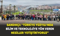 Sandıkçı: "Türkiye Yüzyılı’nda  yön veren nesiller yetiştiriyoruz”