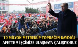 Cumhurbaşkanı Erdoğan: “10 milyon metreküp toprağın kaydığı bu afette 9 işçimize ulaşmaya çalışıyoruz.