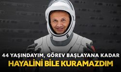İlk Türk astronot Gezeravcı: "44 yaşındayım, görev başlayana kadar hayalini bile kuramazdım"