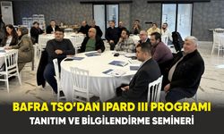 Bafra TSO’dan IPARD III Programı Tanıtım ve Bilgilendirme Semineri
