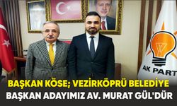 Başkan Köse; Vezirköprü Belediye Başkan Adayımız Av. Murat Gül'dür