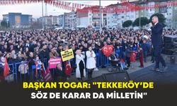 Başkan Togar: "Tekkeköy’de söz de karar da milletin"