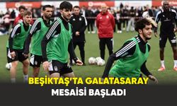 Beşiktaş’ta Galatasaray mesaisi başladı