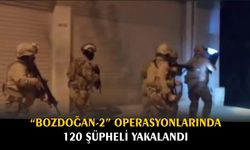 “Bozdoğan-2” operasyonlarında 120 şüpheli yakalandı