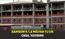 Samsun’a 1,6 milyar TL’lik okul yatırımı