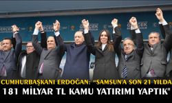 Cumhurbaşkanı Erdoğan: “Samsun’a son 21 yılda 181 milyar TL kamu yatırımı yaptık"