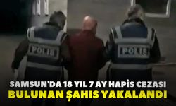 Samsun'da 18 Yıl 7 Ay Hapis Cezası Bulunan Şahıs Yakalandı