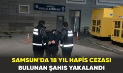 Samsun'da 18 yıl hapis cezası bulunan şahıs yakalandı