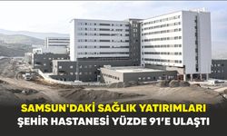Samsun Şehir Hastanesi yüzde 91’e ulaştı