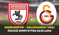 Samsunspor - Galatasaray maçı öncesi Emniyetten açıklama