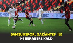 Samsunspor, Gaziantep  ile 1-1 berabere kaldı