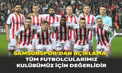 Samsunspor’dan açıklama: Tüm futbolcularımız kulübümüz için değerlidir
