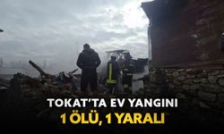 Tokat’ta ev yangını: 1 ölü, 1 yaralı