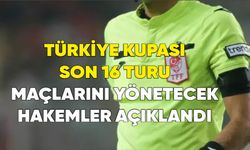 Türkiye Kupası Son 16 Turu maçlarını yönetecek hakemler açıklandı