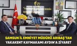 Samsun İl Emniyet Müdürü Arıbaş'tan Yakakent Kaymakamı Aydın'a Ziyaret
