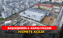 Başakşehir’in dördüncü kapalı pazarı hizmete açıldı