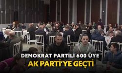 Demokrat Partili 600 üye AK Parti’ye geçti