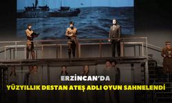 Erzincan’da Yüzyıllık Destan Ateş adlı oyun sahnelendi