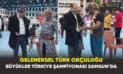 Geleneksel Türk Okçuluğu Büyükler Türkiye Şampiyonası Samsun’da