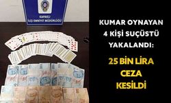 Kumar oynayan 4 kişi suçüstü yakalandı: 25 bin lira ceza kesildi