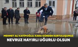 Mehmet Ali Katipoğlu; Kara günden kurtuluşumuz Nevruz hayırlı uğurlu olsun